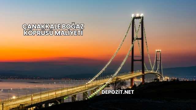 Çanakkale Boğaz Köprüsü Maliyeti