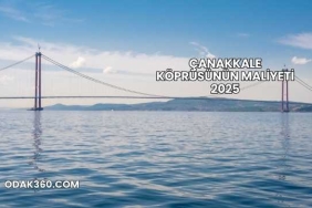 Çanakkale Köprüsünün Maliyeti 2025