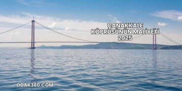 Çanakkale Köprüsünün Maliyeti 2025
