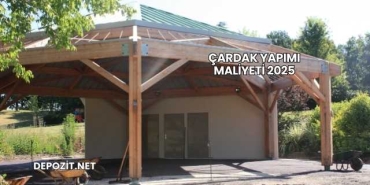 Çardak Yapımı Maliyeti 2025