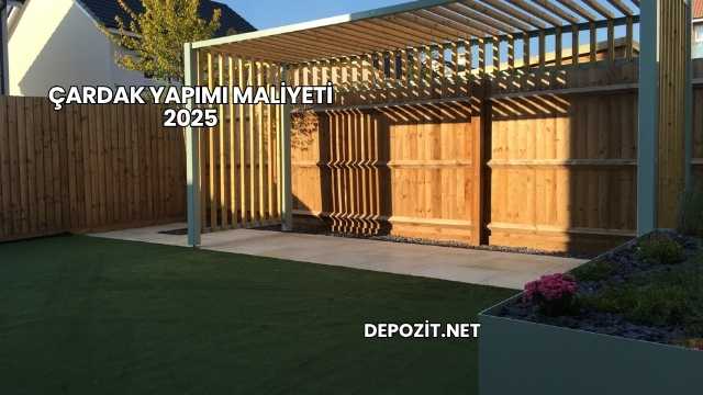 Çardak Yapımı Maliyeti 2025