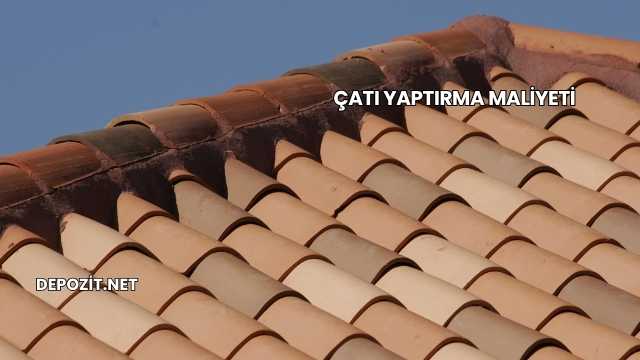 Çatı Yaptırma Maliyeti