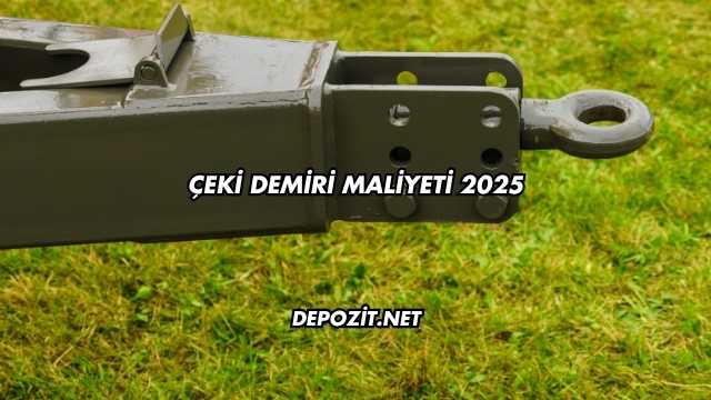 Çeki Demiri Maliyeti 2025