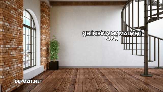 Çelik Bina m2 Maliyeti 2025