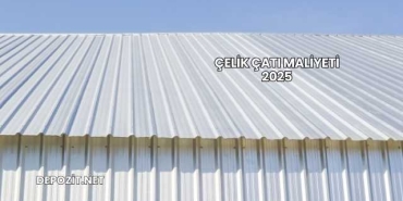 Çelik Çatı Maliyeti 2025