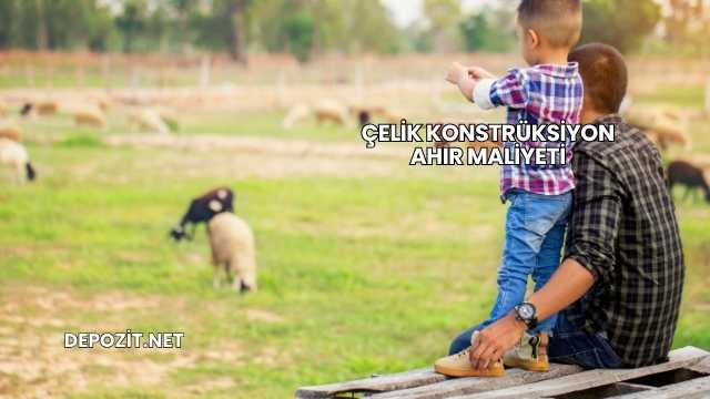 Çelik Konstrüksiyon Ahır Maliyeti