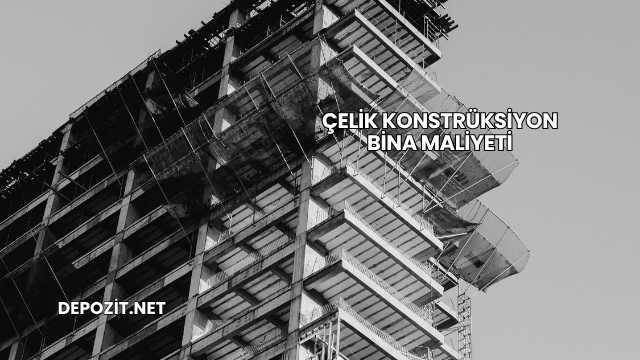 Çelik Konstrüksiyon Bina Maliyeti