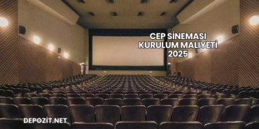 Cep Sineması Kurulum Maliyeti 2025