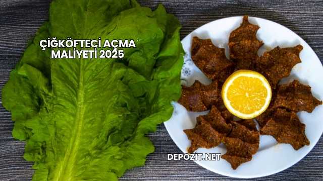 Çiğköfteci Açma Maliyeti 2025