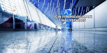 Çin Yeni Havalimanı Maliyeti 2025