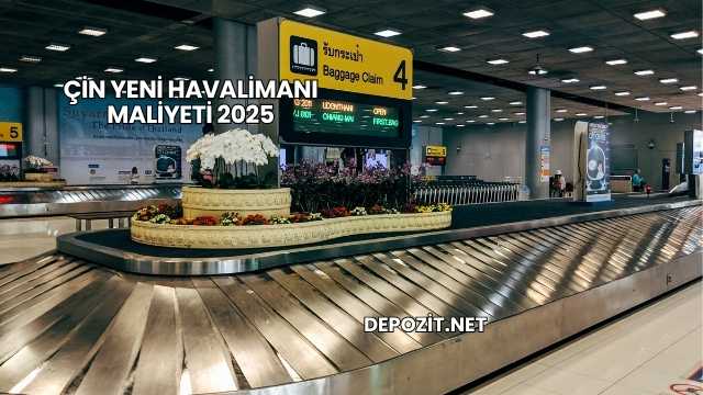 Çin Yeni Havalimanı Maliyeti 2025