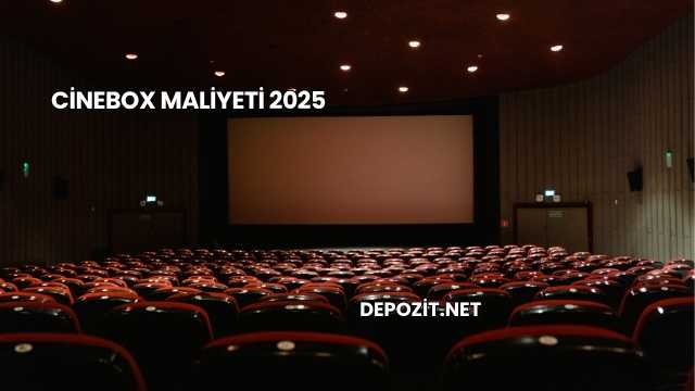 Cinebox Maliyeti 2025