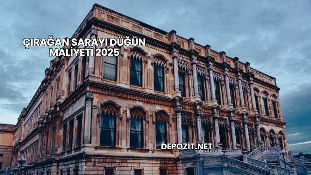 Çırağan Sarayı Düğün Maliyeti 2025