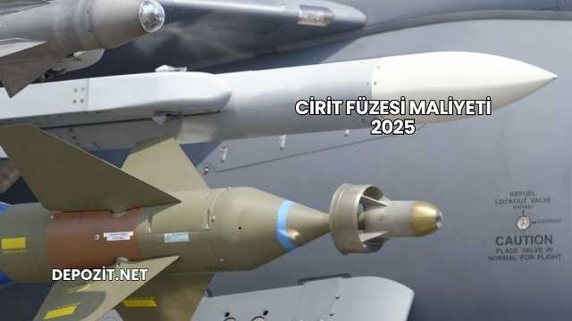 Cirit Füzesi Maliyeti 2025