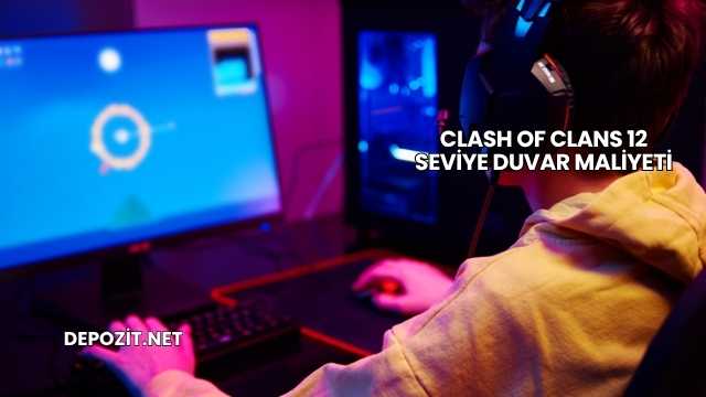 Clash Of Clans 12 Seviye Duvar Maliyeti