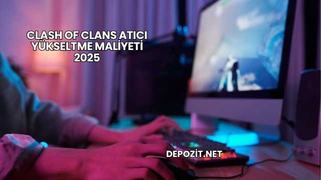Clash Of Clans Atıcı Yükseltme Maliyeti 2025