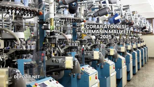 Çorap Atölyesi Kurmanın Maliyeti 2025