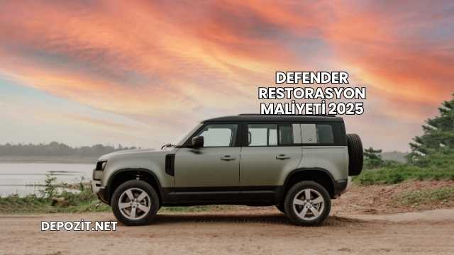 Defender Restorasyon Maliyeti 2025