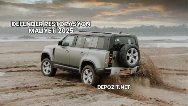 Defender Restorasyon Maliyeti 2025