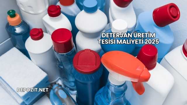 Deterjan Üretim Tesisi Maliyeti 2025