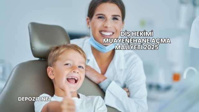 Diş Hekimi Muayenehane Açma Maliyeti 2025