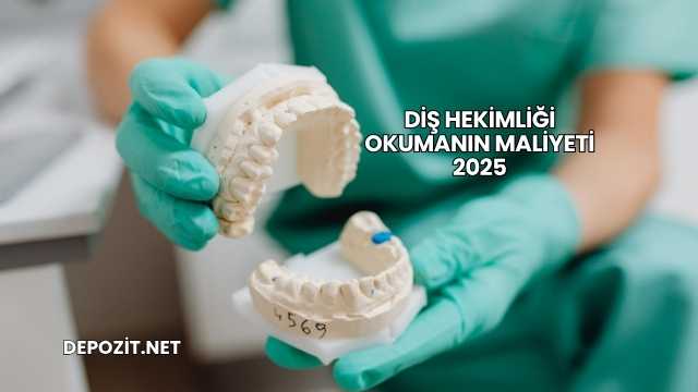 Diş Hekimliği Okumanın Maliyeti 2025