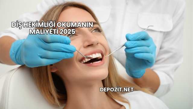 Diş Hekimliği Okumanın Maliyeti 2025