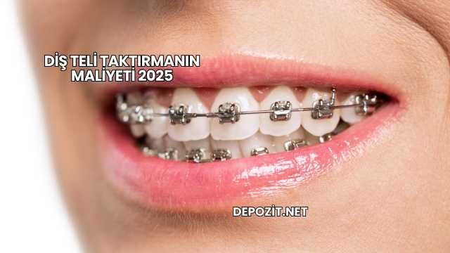 Diş Teli Taktırmanın Maliyeti 2025