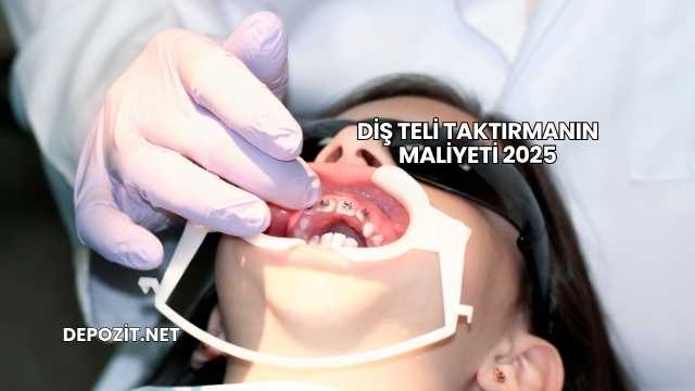 Diş Teli Taktırmanın Maliyeti 2025