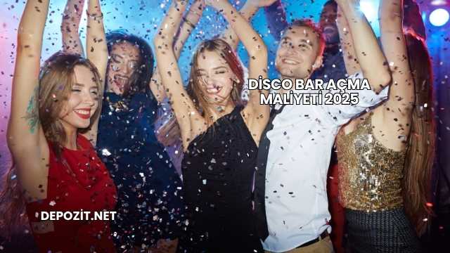 Disco Bar Açma Maliyeti 2025