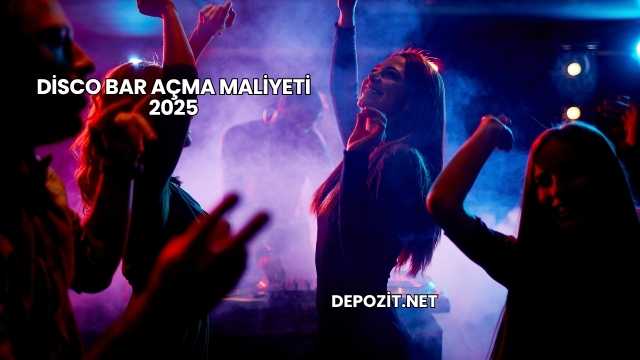 Disco Bar Açma Maliyeti 2025