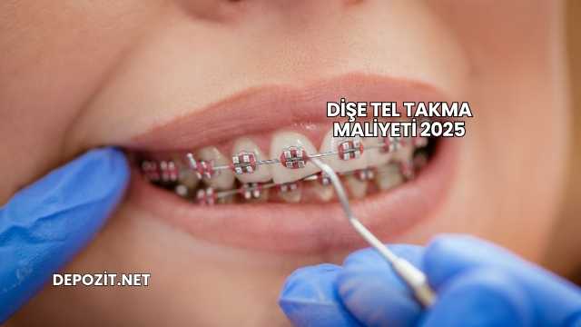 Dişe Tel Takma Maliyeti 2025