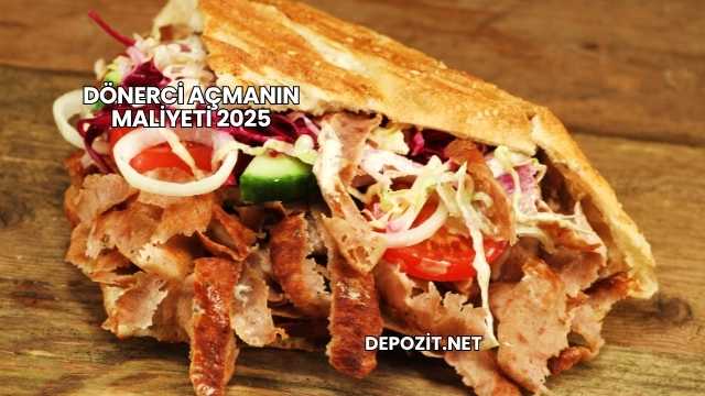 Dönerci Açmanın Maliyeti 2025