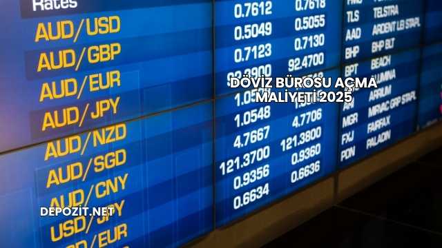 Döviz Bürosu Açma Maliyeti 2025