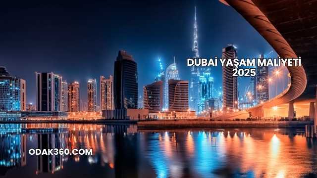 Dubai Yaşam Maliyeti 2025