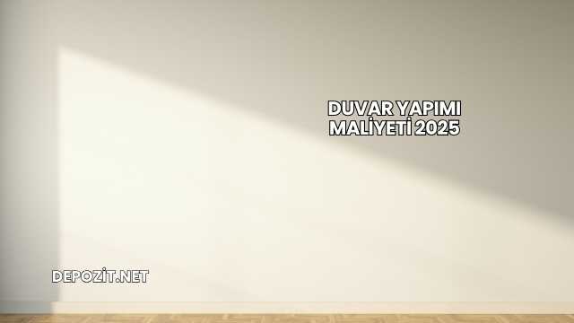 Duvar Yapımı Maliyeti 2025