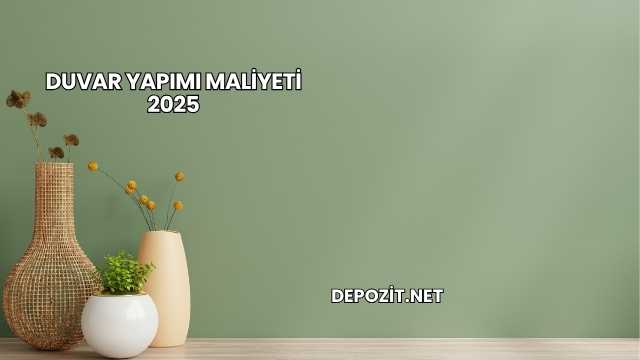 Duvar Yapımı Maliyeti 2025