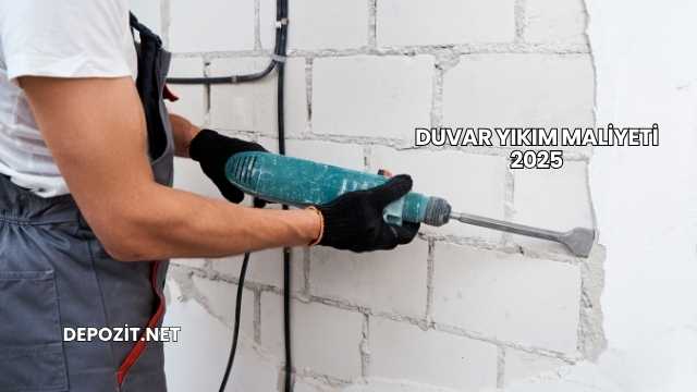 Duvar Yıkım Maliyeti 2025