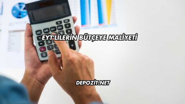 EYT'lilerin Bütçeye Maliyeti