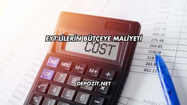 EYT'lilerin Bütçeye Maliyeti