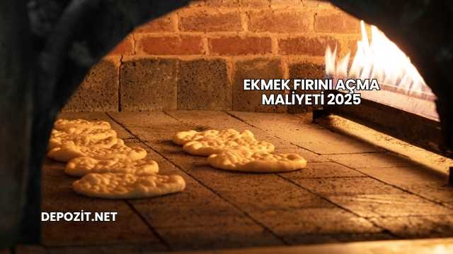 Ekmek Fırını Açma Maliyeti 2025