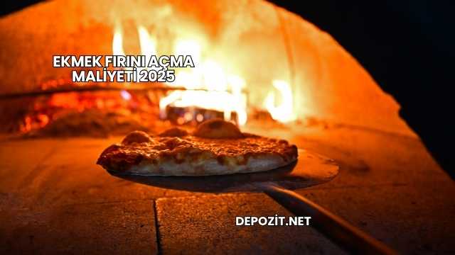 Ekmek Fırını Açma Maliyeti 2025
