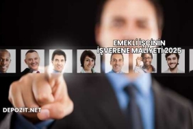 Emekli İşçinin İşverene Maliyeti 2025