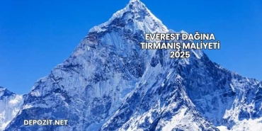 Everest Dağına Tırmanış Maliyeti 2025