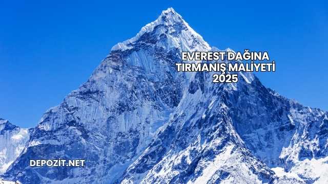 Everest Dağına Tırmanış Maliyeti 2025