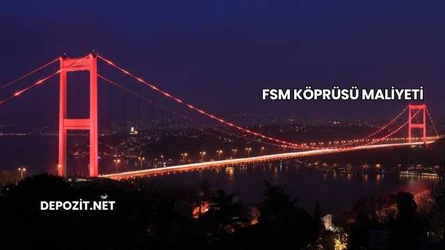 FSM Köprüsü Maliyeti