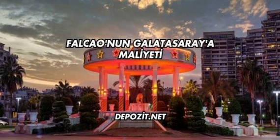 Falcao’nun Galatasaray’a Maliyeti