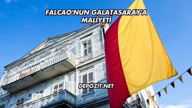 Falcao'nun Galatasaray'a Maliyeti