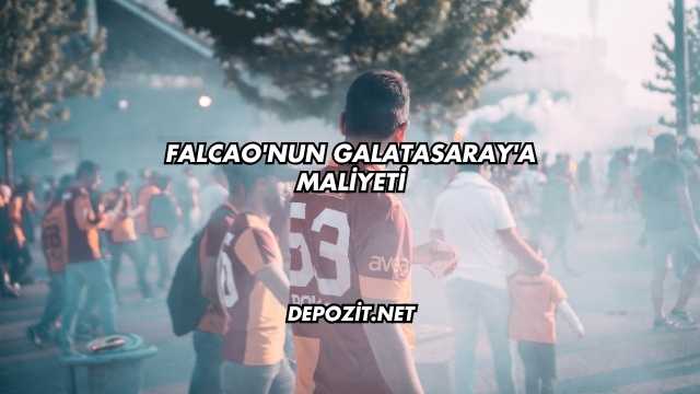 Falcao'nun Galatasaray'a Maliyeti