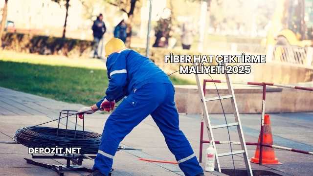 Fiber Hat Çektirme Maliyeti 2025
